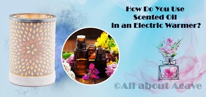 How Do You Use Scented Oil In An Electric Warmer