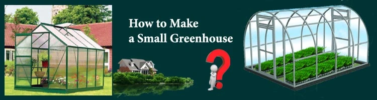 How to Make a Small Greenhouse