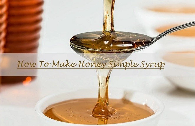 How To Make Honey Simple Syrup