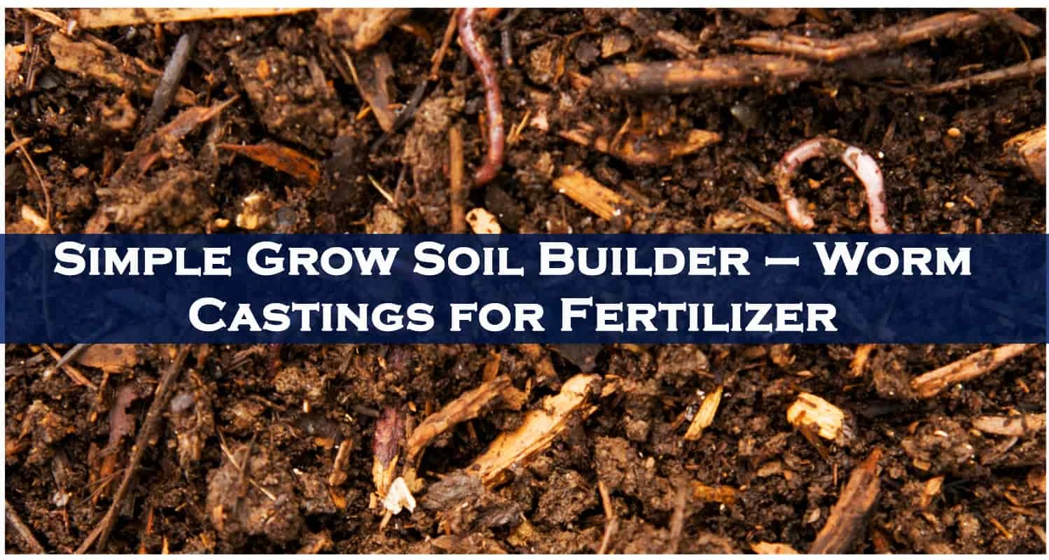 Simple Grow Soil Builder - Worm Castings for Fertilizer