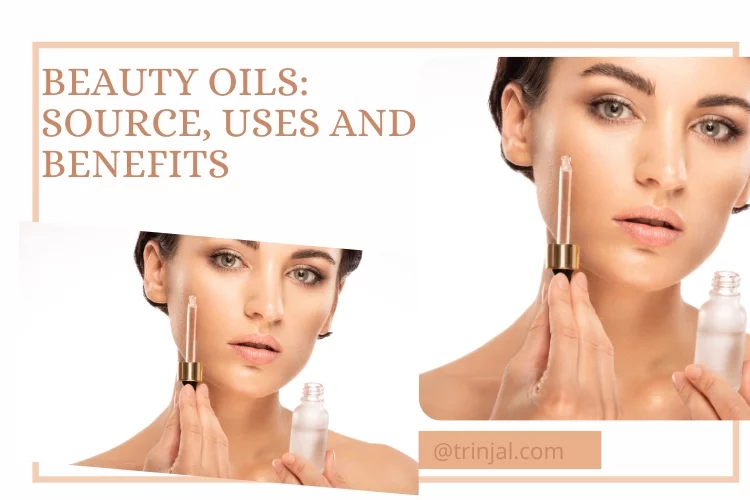 Beauty Oils: Source, Uses and Benefits