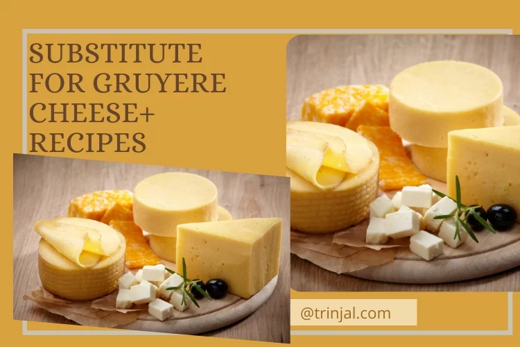 Substitute For Gruyere Cheese+ Recipes